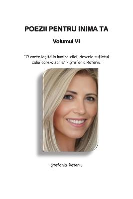 POEZII PENTRU INIMA TA Volumul VI - ?tefania Rotariu - cover