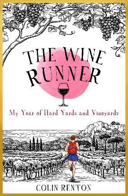 The Wine Runner: My Year of Hard Yards and Vineyards - Colin Renton - cover