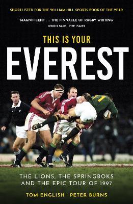 This is Your Everest: The Lions, The Springboks and the Epic Tour of 1997 - Tom English,Peter Burns - cover