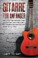 Gitarre fur Anfanger: Wie du in 10 Tagen souveran Gitarre spielen kannst, auch wenn du noch nie in deinem Leben einen einzigen Akkord gespielt hast - Lance Voight - cover