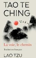 Tao Te Ching: La Voie, Le Chemin Traduction Francaise - Lao Tzu - cover