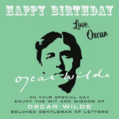 Happy Birthday-Love, Oscar: On Your Special Day, Enjoy the Wit and Wisdom of Oscar Wilde, Beloved Gentleman of Letters - Oscar Wilde - cover
