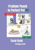 Problem Pooch: #2 Stressed to Serene - Carol Clark - cover