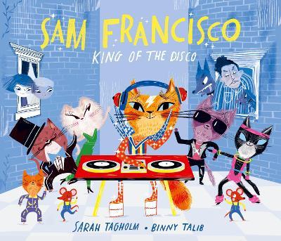 Sam Francisco, King of the Disco - Sarah Tagholm - cover
