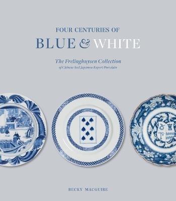 Four Centuries of Blue and White: The Frelinghuysen Collection of Chinese & Japanese Export Porcelain - cover