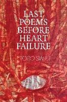 Last Poems Before Heart Failure - Todd Swift - cover
