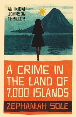 A Crime In The Land of 7,000 Islands - Zephaniah Sole - cover