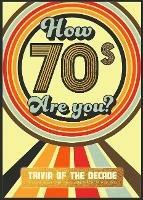 How 70's Are You? Better In My Day Trivia Book