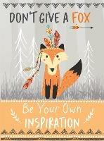 Don't Give a Fox - Be Your Own Inspiration Quote Book: Inspirational Gift For Her - Bee Three Books - cover