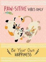 Paw-sitive Vibes Only - Be Your Own Happiness Quote Book: Inspirational Gift For Her - Bee Three Books - cover