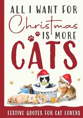 All I Want For Christmas Is More Cats Gift Book: Festive Quotes For Cat Lovers - cover