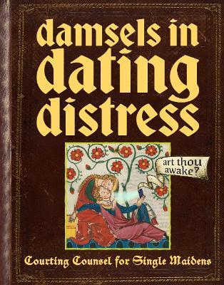 Damsels In Dating Distress: Medieval Solutions For Modern Dating Problems - cover