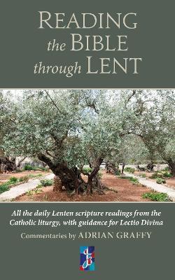 Reading the Bible Through Lent: All the Lenten scripture readings from the Catholic liturgy - Adrian Graffy - cover