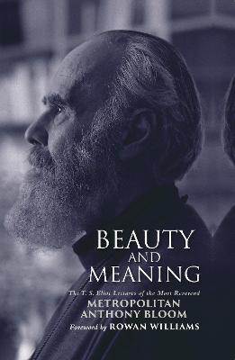 Beauty and Meaning: The T. S. Eliot Lectures of the Most Reverend Anthony Bloom - Metropolitan Anthony Bloom - cover
