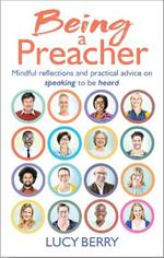 Being a Preacher: Reflections and practical advice on speaking to be heard