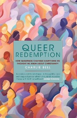 Queer Redemption: How queerness changes everything we know about Christianity - Charlie Bell - cover