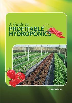 A Guide to Profitable Hydroponics - John Sandison - cover
