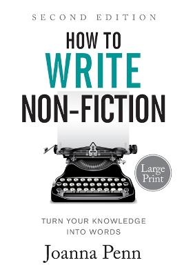 How to Write Non-Fiction: Turn Your Knowledge into Words Large Print - Joanna Penn - cover