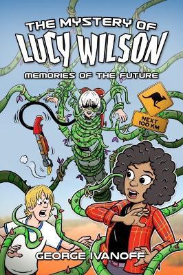 Mystery of Lucy Wilson, The: Memories of the Future - George Ivanoff - cover