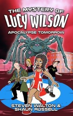 Mystery of Lucy Wilson, The: Apocalypse Tomorrow - Steven Walton,Shaun Russell - cover