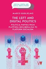 The Left and Digital Politics: Political Parties from Platform Neoliberalism to Platform Socialism