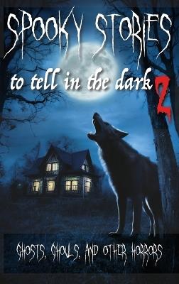 Spooky Stories To Tell In The Dark II: Ghosts, Ghouls, and Other Horrors - cover