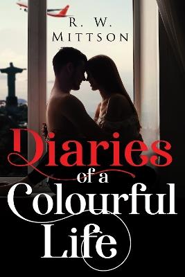 Diaries of a Colourful Life - R.W. Mittson - cover