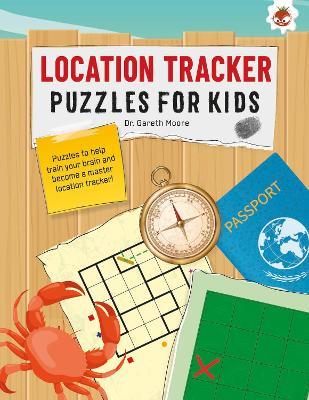 LOCATION TRACKER PUZZLES FOR KIDS PUZZLES FOR KIDS: The Ultimate Code Breaker Puzzle Books For Kids - STEM - Gareth Moore - cover