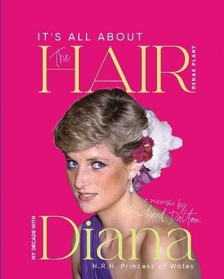 It's all About the Hair: My Decade with Diana H.R.H. Princess of Wales - Renae Plant - cover