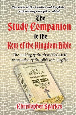 The Study Companion to the Keys of the Kingdom Bible: The making of the first ORGANIC translation of the Bible into English - cover