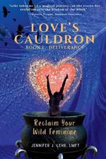 Love's Cauldron: Reclaim your wild feminine