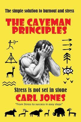The Caveman Principles - second edition: Get Rid of Everyday Stress - Carl Jones - cover