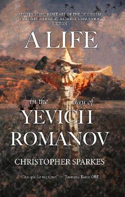 A Life in the Day of Yevich Romanov: Reviving the noble art of the Epic Poem - Christopher Spakes - cover