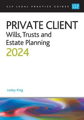 Private Client 2024:: Wills, Trusts and Estate Planning - Legal Practice Course Guides (LPC) - King - cover