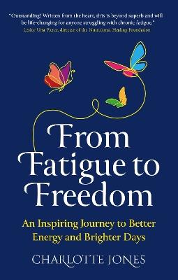 From Fatigue to Freedom: An inspiring journey to better energy and brighter days - Charlotte Jones - cover