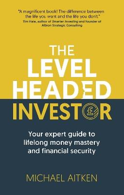 The Levelheaded Investor: Your expert guide to lifelong money mastery and financial security - Michael Aitken - cover