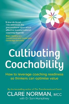 Cultivating Coachability: How to leverage coaching readiness so thinkers can optimise value - Clare Norman - cover