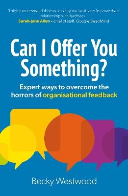 Can I Offer You Something?: Expert ways to overcome the horrors of organisational feedback - Becky Westwood - cover