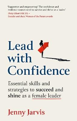 Lead with Confidence: Essential skills and strategies to succeed and shine as a female leader - Jenny Jarvis - cover