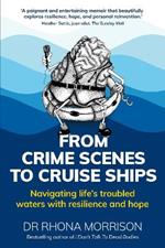 From Crime Scenes to Cruise Ships: Navigating life's troubled waters with resilience and hope