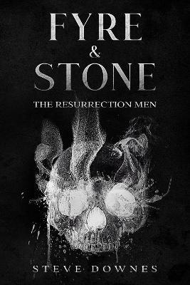 Fyre & Stone: The Resurrection Men - Steve Downes - cover