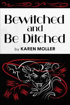 Bewitched and Be Ditched - Karen Moller - cover