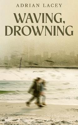Waving, Drowning - Adrian Lacey - cover