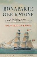 Bonaparte & Brimstone: a life of mixed fortunes in the Royal Navy and merchant service