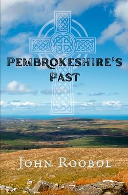 Pembrokeshire's Past - John Roobol - cover