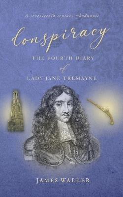 Conspiracy: The Fourth Diary of Lady Jane Tremayne - James Walker - cover