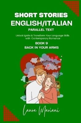 Short Stories in English/Italian - Parallel Text: Unlock Ignite & Transform Your Language Skills With Contemporary Romance - Laura Mariani - cover