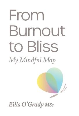 From Burnout to Bliss: My Mindful Map - Eilis O'Grady - cover