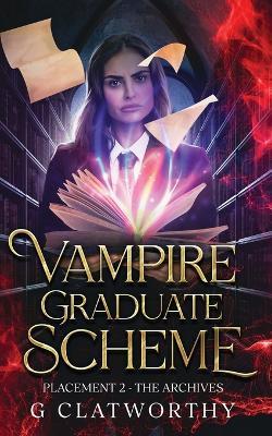 Vampire Graduate Scheme - Placement Two: The Archives - G Clatworthy - cover