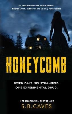 Honeycomb: Seven days. Six strangers. One experimental drug. - S.B. Caves - cover